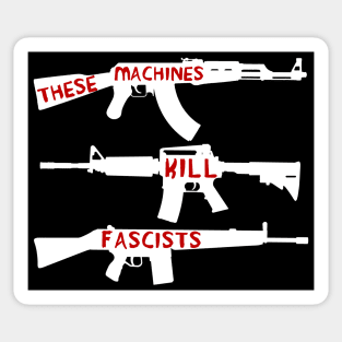 These Machines Kill Fascists - Firearms, Guns, Anti-Fascist, AK47, AR15, Antifa Sticker